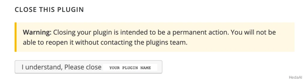 「このプラグインを閉じる」機能の画像、警告メッセージ「警告：プラグインを閉じることは永続的なアクションを意図しています。プラグインチームに連絡しない限り、再オープンすることはできません。」その下に「理解しました。」というボタンがあります。